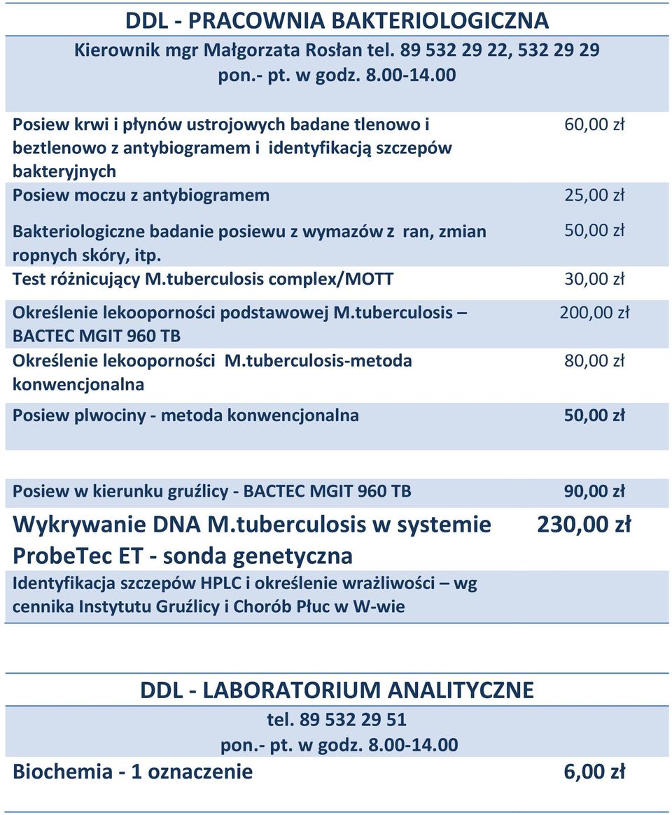 zmian ropnych skóry, itp. Test różnicujący M.tuberculosis complex/mott Określenie lekooporności podstawowej M.tuberculosis BACTEC MGIT 960 TB Określenie lekooporności M.