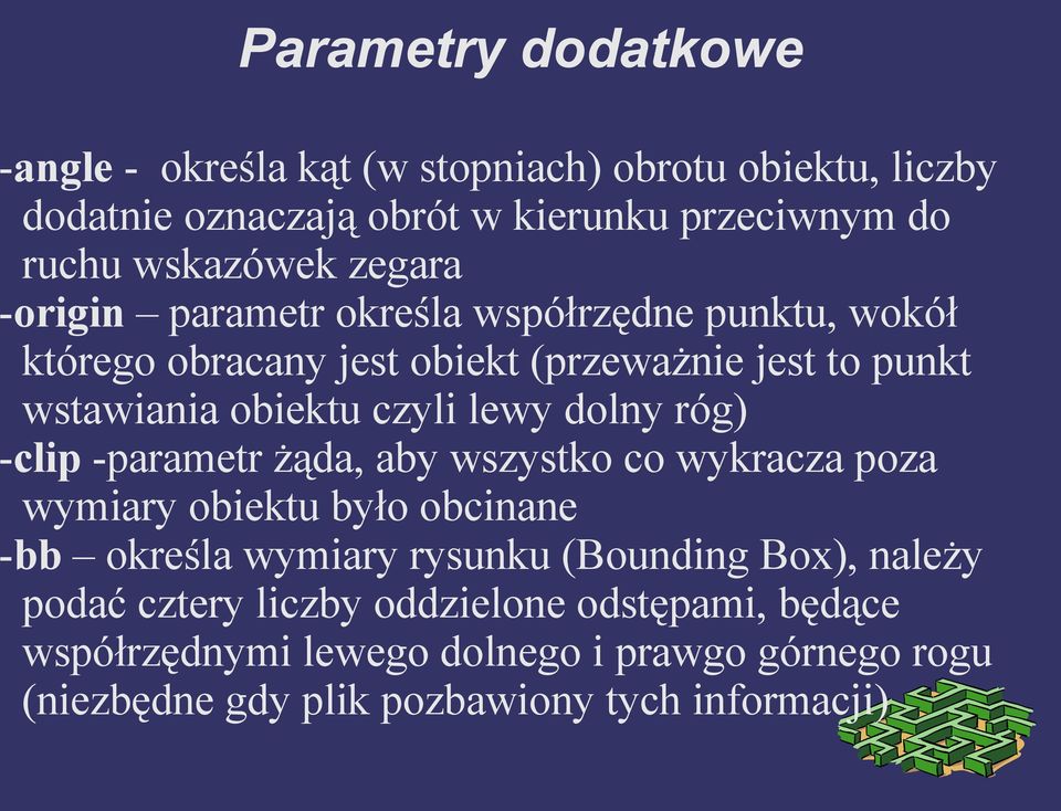 dolny róg) -clip -parametr żąda, aby wszystko co wykracza poza wymiary obiektu było obcinane -bb określa wymiary rysunku (Bounding Box), należy