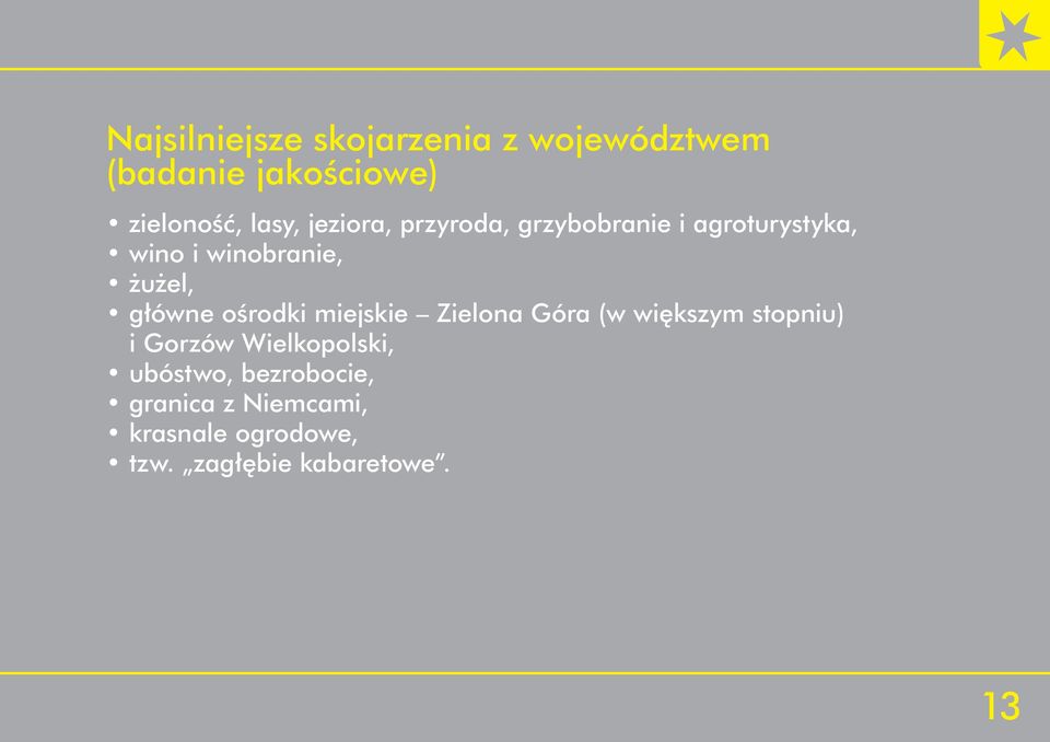 główne ośrodki miejskie Zielona Góra (w większym stopniu) i Gorzów Wielkopolski,