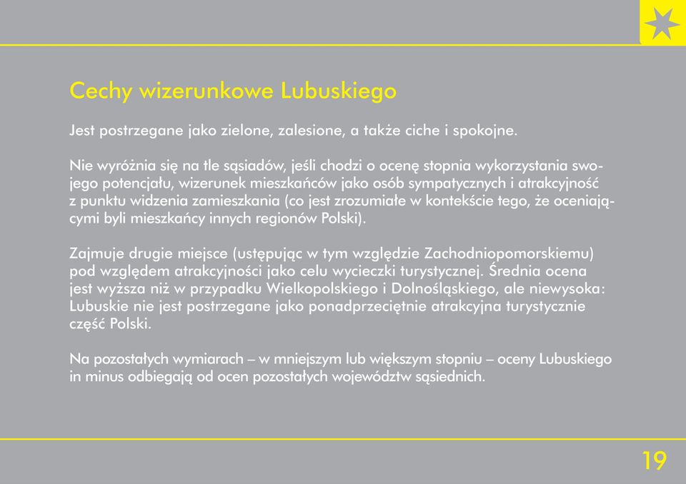 zrozumiałe w kontekście tego, że oceniającymi byli mieszkańcy innych regionów Polski).