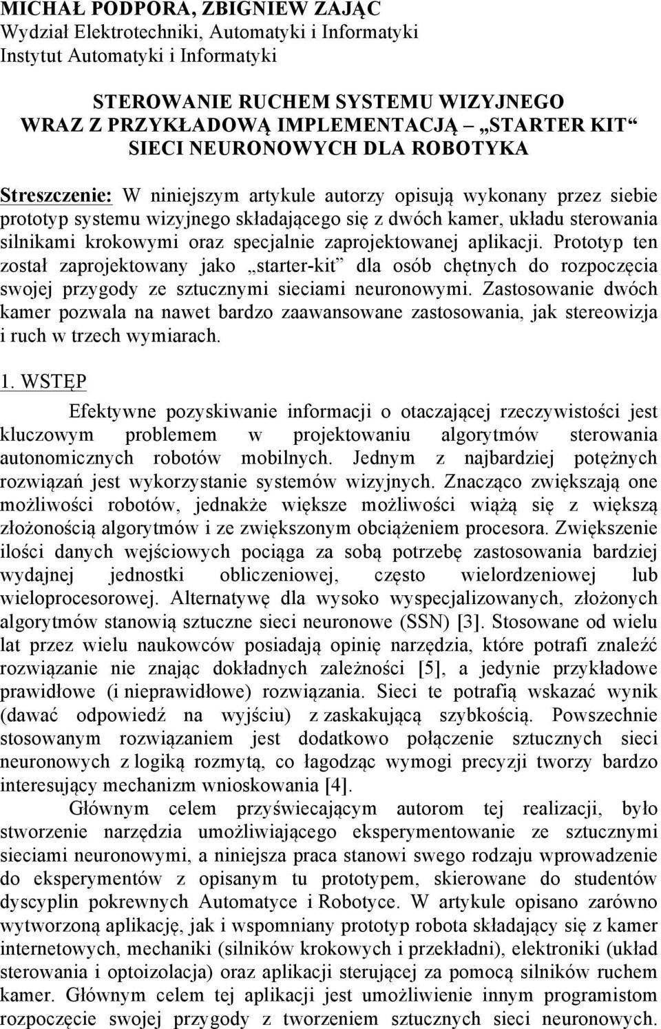 krokowymi oraz specjalnie zaprojektowanej aplikacji. Prototyp ten został zaprojektowany jako starter-kit dla osób chętnych do rozpoczęcia swojej przygody ze sztucznymi sieciami neuronowymi.