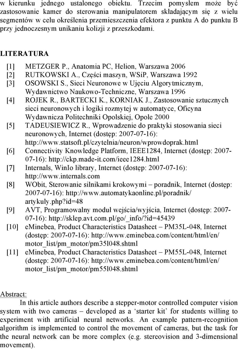 kolizji z przeszkodami. LITERATURA [1] METZGER P., Anatomia PC, Helion, Warszawa 2006 [2] RUTKOWSKI A., Części maszyn, WSiP, Warszawa 1992 [3] OSOWSKI S.