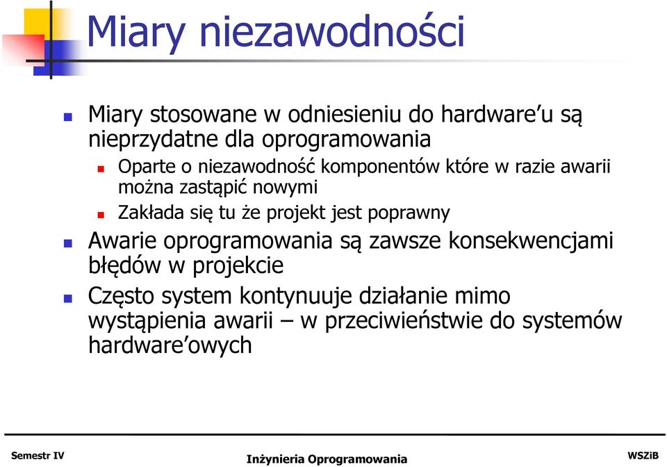 Zakłada się tu że projekt jest poprawny Awarie oprogramowania są zawsze konsekwencjami błędów w