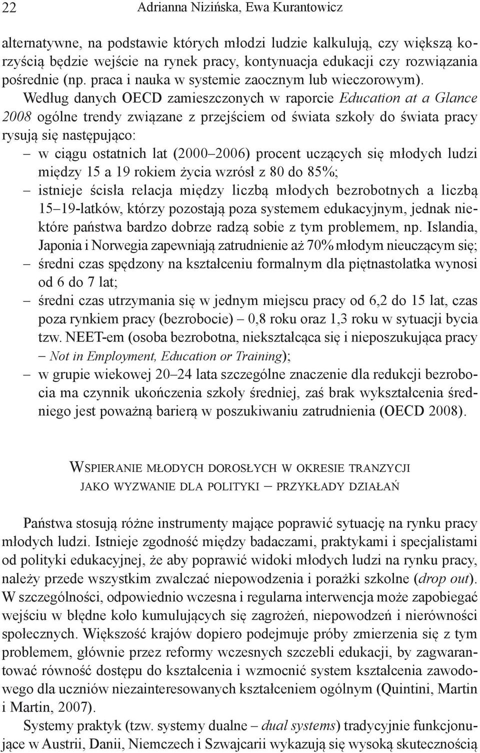 Według danych OECD zamieszczonych w raporcie Education at a Glance 2008 ogólne trendy związane z przejściem od świata szkoły do świata pracy rysują się następująco: w ciągu ostatnich lat (2000 2006)