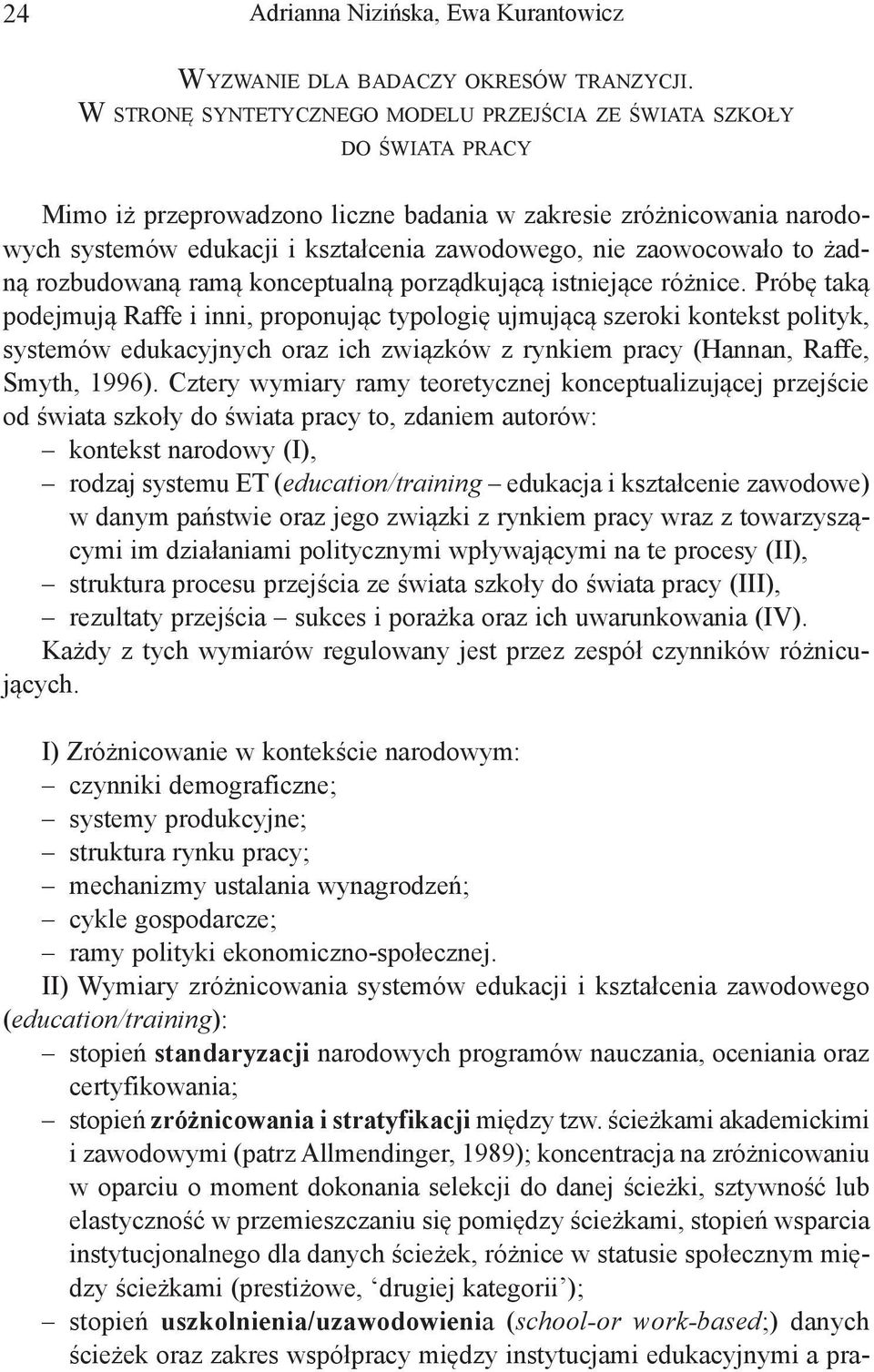 edukacji i kształcenia zawodowego, nie zaowocowało to żadną rozbudowaną ramą konceptualną porządkującą istniejące różnice.