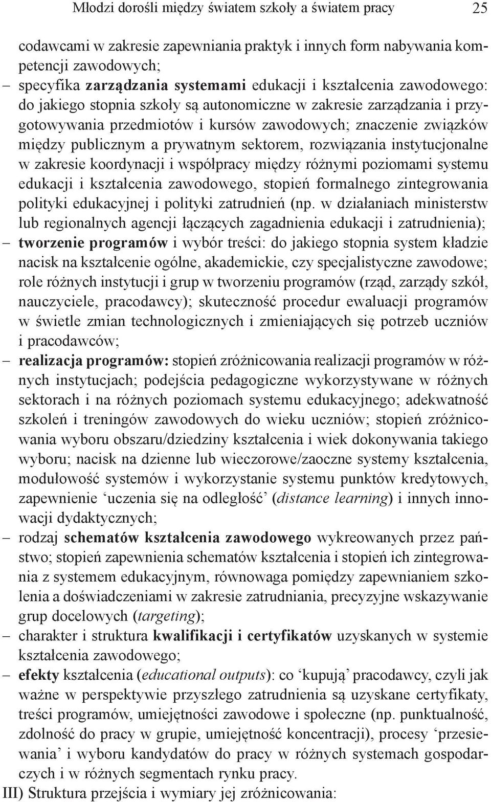 instytucjonalne w zakresie koordynacji i współpracy między różnymi poziomami systemu edukacji i kształcenia zawodowego, stopień formalnego zintegrowania polityki edukacyjnej i polityki zatrudnień (np.