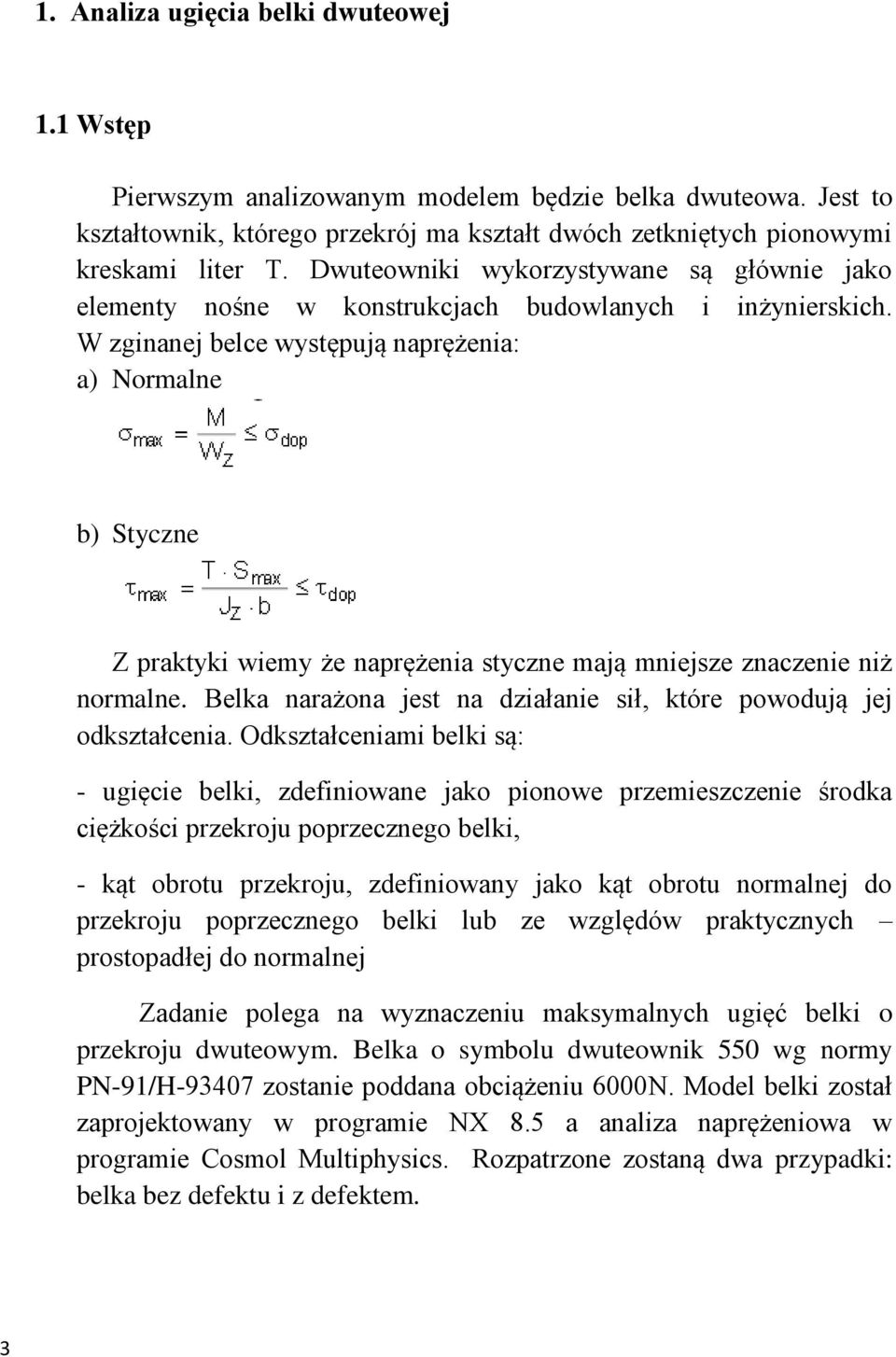 W zginanej belce występują naprężenia: a) Normalne b) Styczne Z praktyki wiemy że naprężenia styczne mają mniejsze znaczenie niż normalne.