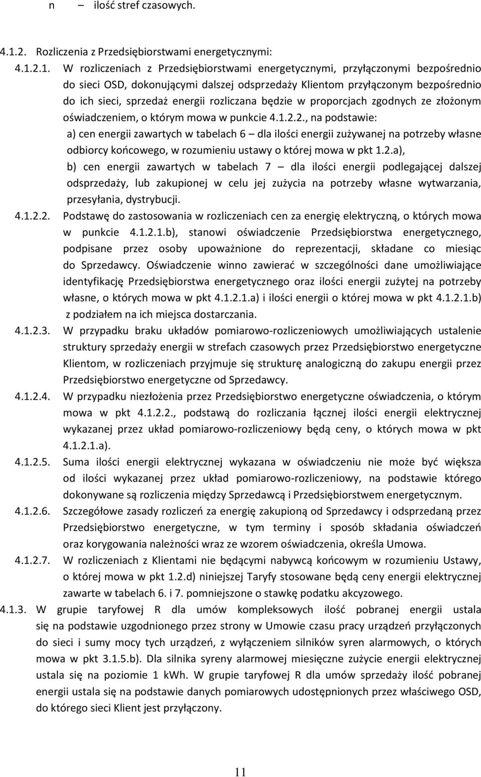 2.1. W rozliczeniach z Przedsiębiorstwami energetycznymi, przyłączonymi bezpośrednio do sieci OSD, dokonującymi dalszej odsprzedaży Klientom przyłączonym bezpośrednio do ich sieci, sprzedaż energii