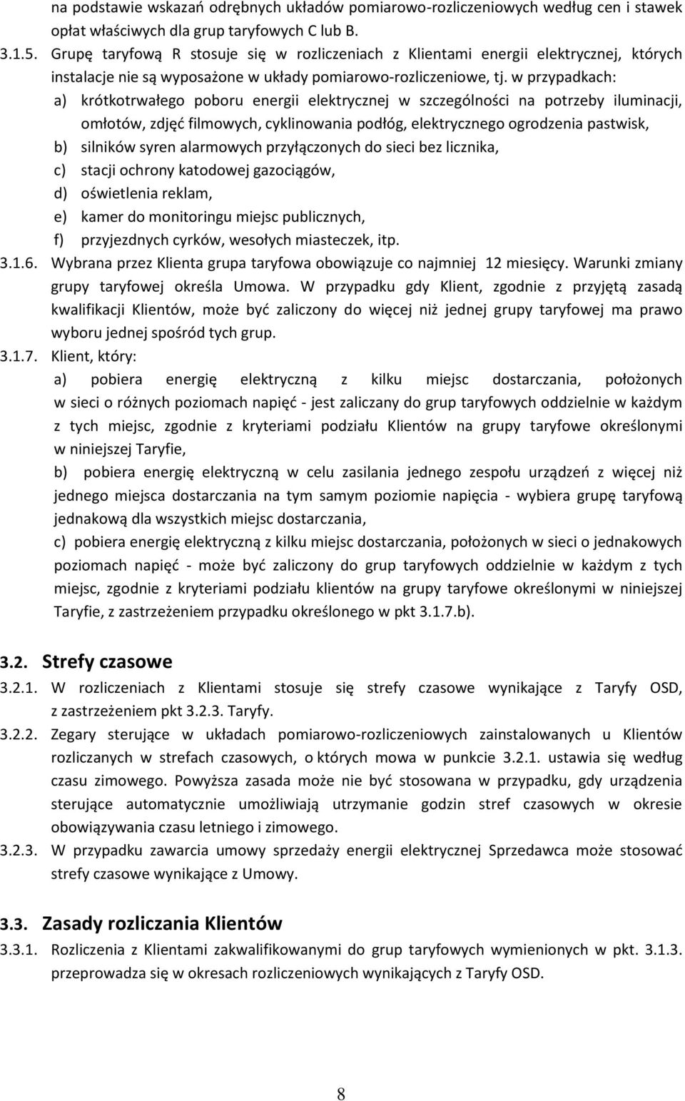 w przypadkach: a) krótkotrwałego poboru energii elektrycznej w szczególności na potrzeby iluminacji, omłotów, zdjęć filmowych, cyklinowania podłóg, elektrycznego ogrodzenia pastwisk, b) silników