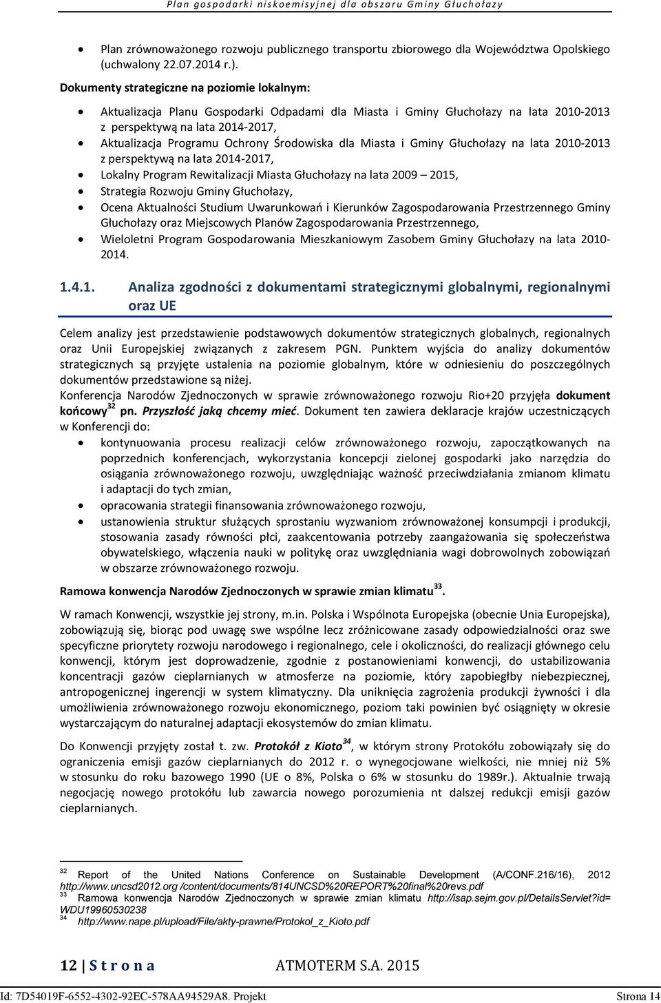 Środowiska dla Miasta i Gminy Głuchołazy na lata 2010-2013 z perspektywą na lata 2014-2017, Lokalny Program Rewitalizacji Miasta Głuchołazy na lata 2009 2015, Strategia Rozwoju Gminy Głuchołazy,