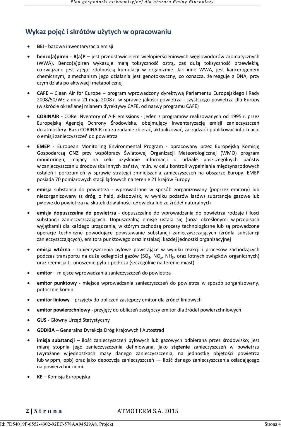 Jak inne WWA, jest kancerogenem chemicznym, a mechanizm jego działania jest genotoksyczny, co oznacza, że reaguje z DNA, przy czym działa po aktywacji metabolicznej CAFE Clean Air for Europe program