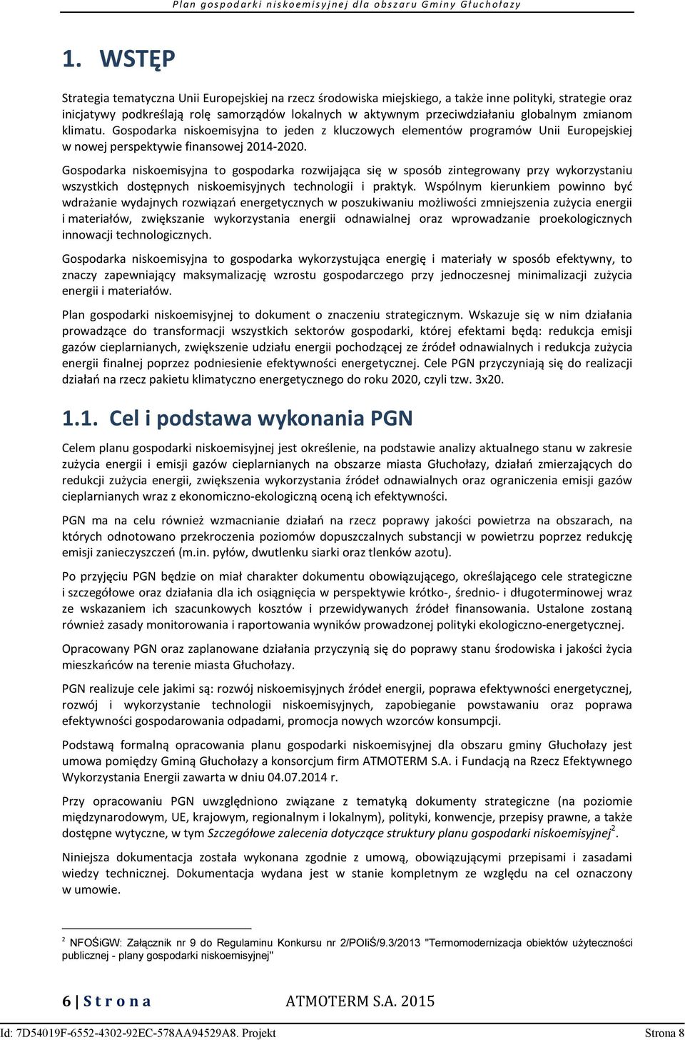 Gospodarka niskoemisyjna to gospodarka rozwijająca się w sposób zintegrowany przy wykorzystaniu wszystkich dostępnych niskoemisyjnych technologii i praktyk.