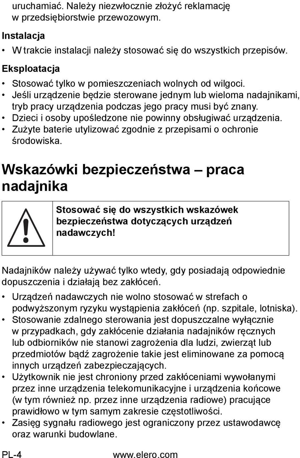 Dzieci i osoby upośledzone nie powinny obsługiwać urządzenia. Zużyte baterie utylizować zgodnie z przepisami o ochronie środowiska.