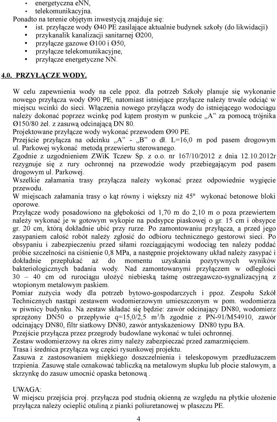 4.0. PRZYŁĄCZE WODY. W celu zapewnienia wody na cele ppoż.