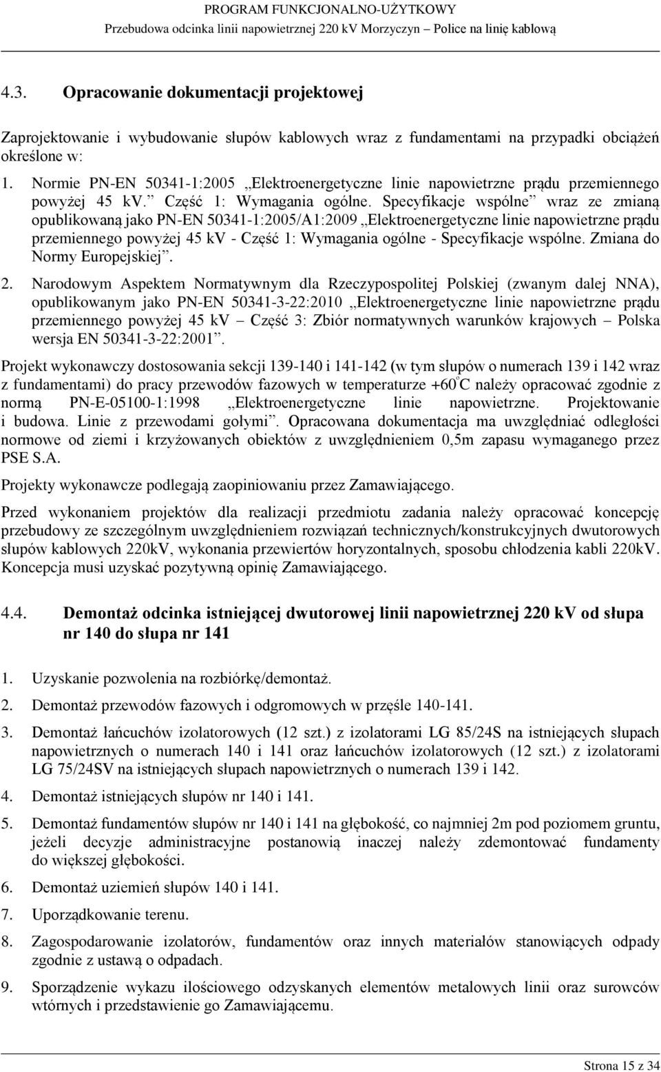 Specyfikacje wspólne wraz ze zmianą opublikowaną jako PN-EN 50341-1:2005/A1:2009 Elektroenergetyczne linie napowietrzne prądu przemiennego powyżej 45 kv - Część 1: Wymagania ogólne - Specyfikacje