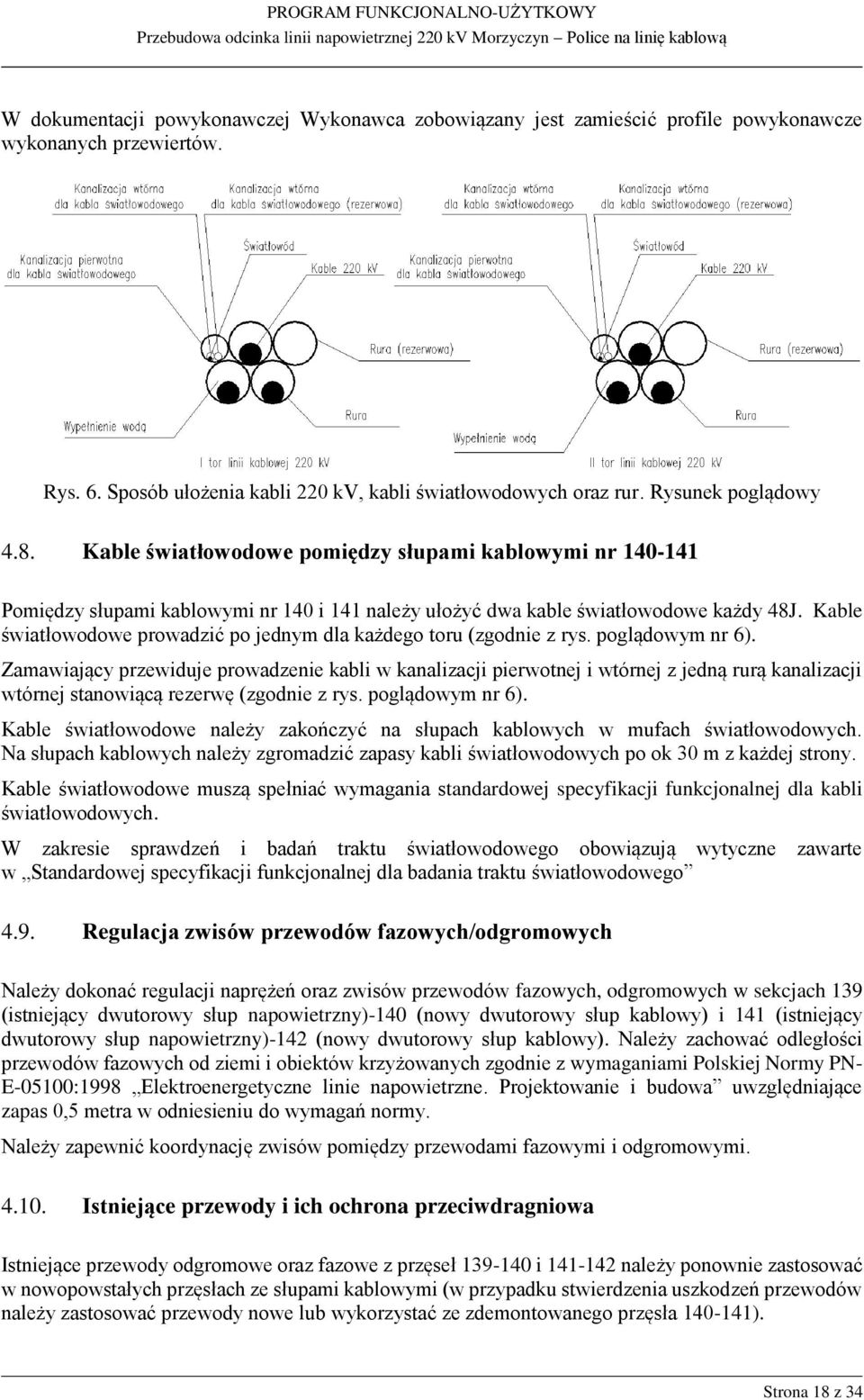 Kable światłowodowe prowadzić po jednym dla każdego toru (zgodnie z rys. poglądowym nr 6).