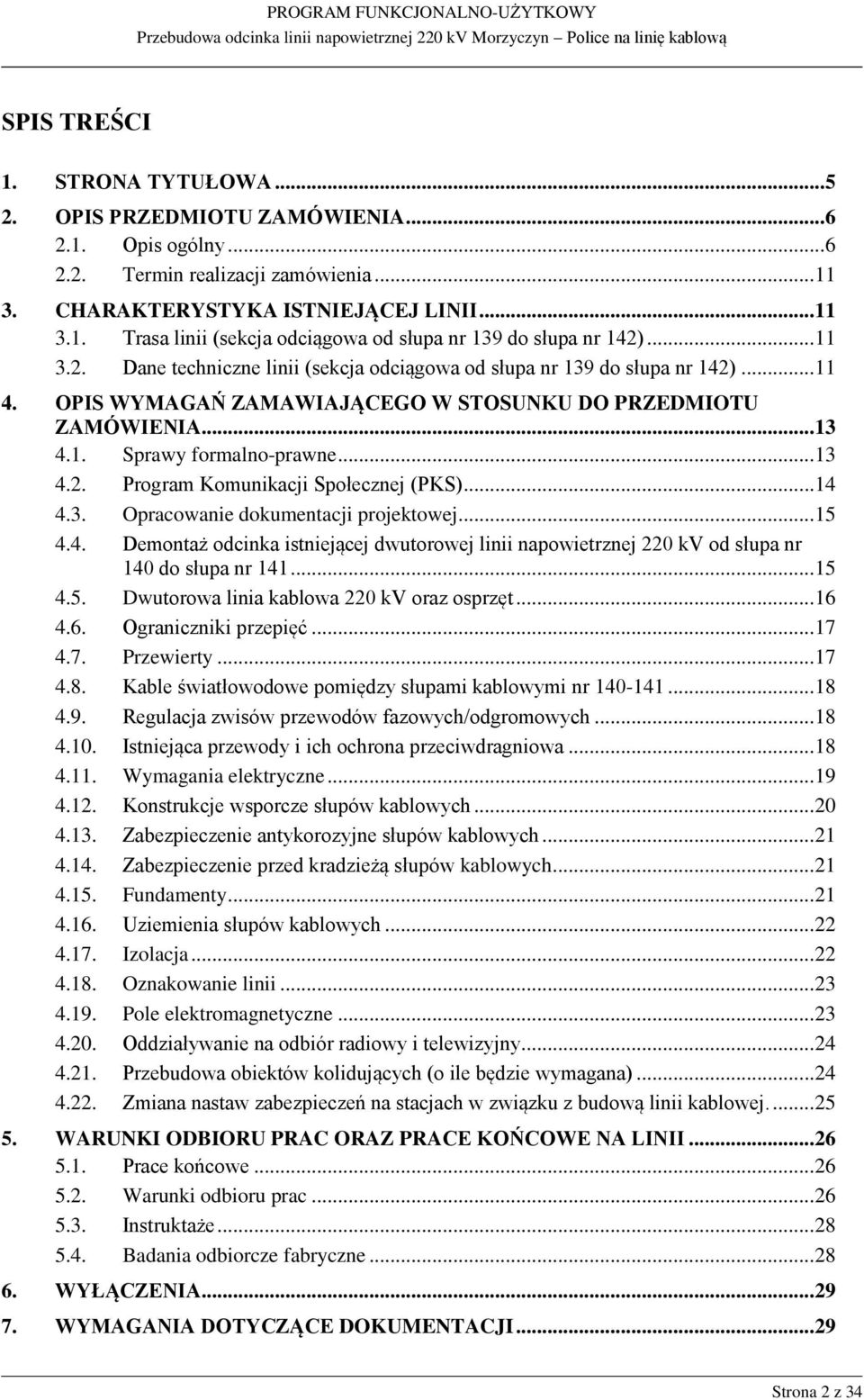 ..14 4.3. Opracowanie dokumentacji projektowej...15 4.4. Demontaż odcinka istniejącej dwutorowej linii napowietrznej 220 kv od słupa nr 140 do słupa nr 141...15 4.5. Dwutorowa linia kablowa 220 kv oraz osprzęt.