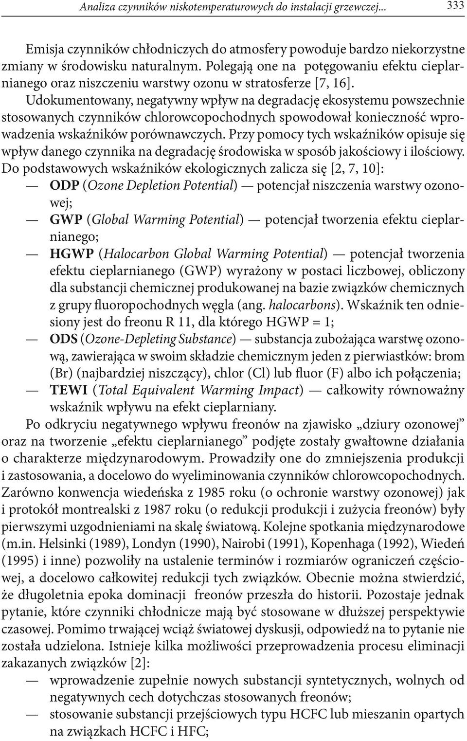 Udokumentowany, negatywny wpływ na degradację ekosystemu powszechnie stosowanych czynników chlorowcopochodnych spowodował konieczność wprowadzenia wskaźników porównawczych.