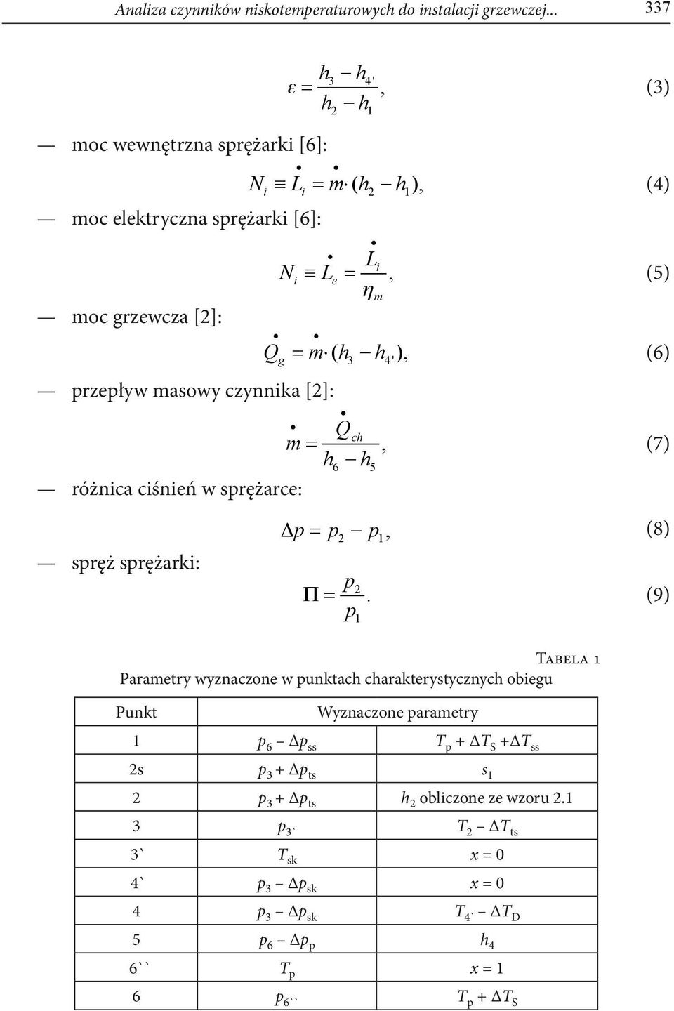 sprężarki: 3 4' 2 1, 2 1 (3) N L = m ( h h ), (4) i i Li Ni Le =, (5) m Q = m ( h h ), (6) g 3 4' Q ch m = h h 6 5 p= p p, 2 1 p p, (7) (8) 2 Π=.