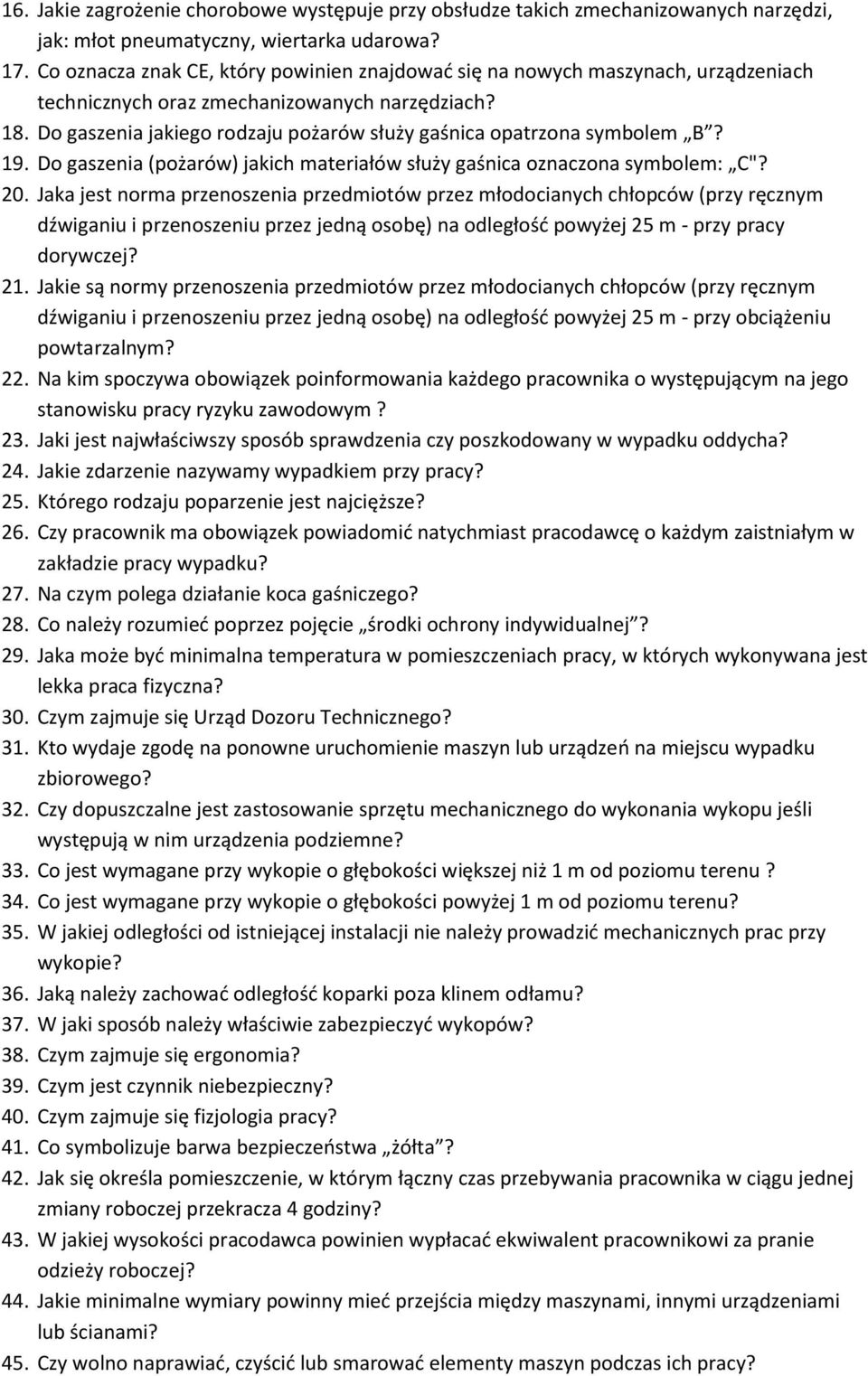 Do gaszenia jakiego rodzaju pożarów służy gaśnica opatrzona symbolem B? 19. Do gaszenia (pożarów) jakich materiałów służy gaśnica oznaczona symbolem: C"? 20.