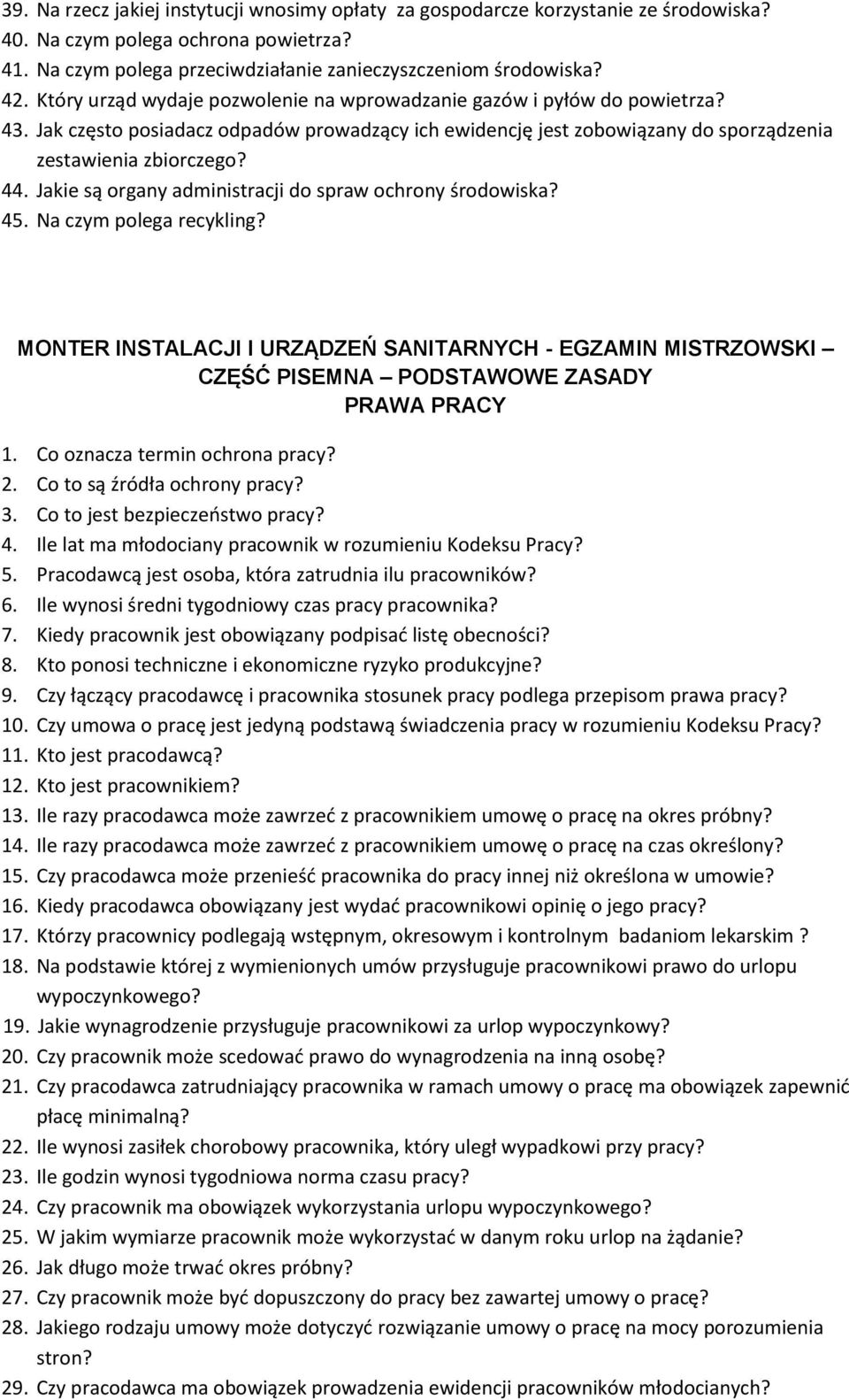 Jakie są organy administracji do spraw ochrony środowiska? 45. Na czym polega recykling? MONTER INSTALACJI I URZĄDZEŃ SANITARNYCH - EGZAMIN MISTRZOWSKI CZĘŚĆ PISEMNA PODSTAWOWE ZASADY PRAWA PRACY 1.