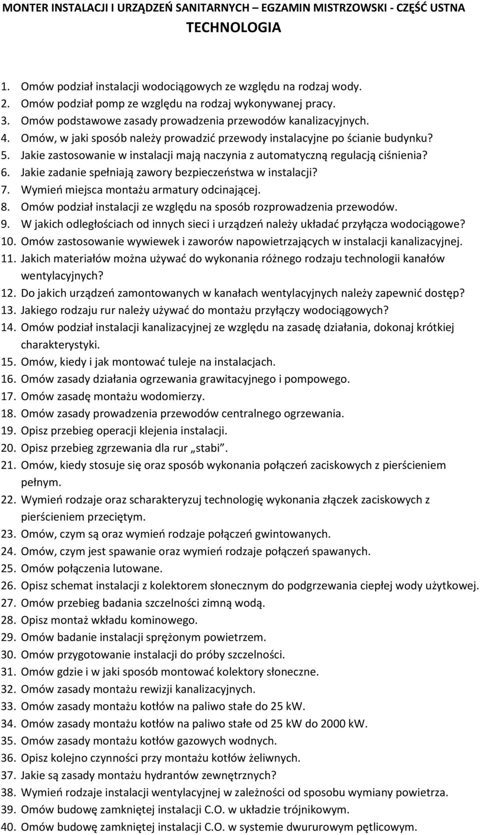 Omów, w jaki sposób należy prowadzić przewody instalacyjne po ścianie budynku? 5. Jakie zastosowanie w instalacji mają naczynia z automatyczną regulacją ciśnienia? 6.