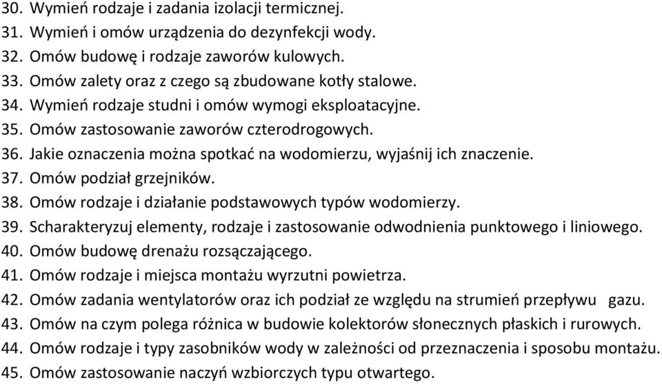 Omów podział grzejników. 38. Omów rodzaje i działanie podstawowych typów wodomierzy. 39. Scharakteryzuj elementy, rodzaje i zastosowanie odwodnienia punktowego i liniowego. 40.