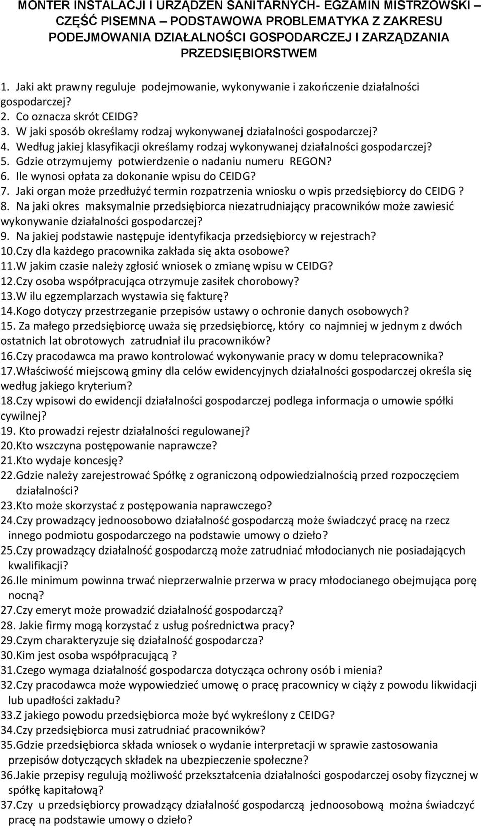 Według jakiej klasyfikacji określamy rodzaj wykonywanej działalności gospodarczej? 5. Gdzie otrzymujemy potwierdzenie o nadaniu numeru REGON? 6. Ile wynosi opłata za dokonanie wpisu do CEIDG? 7.