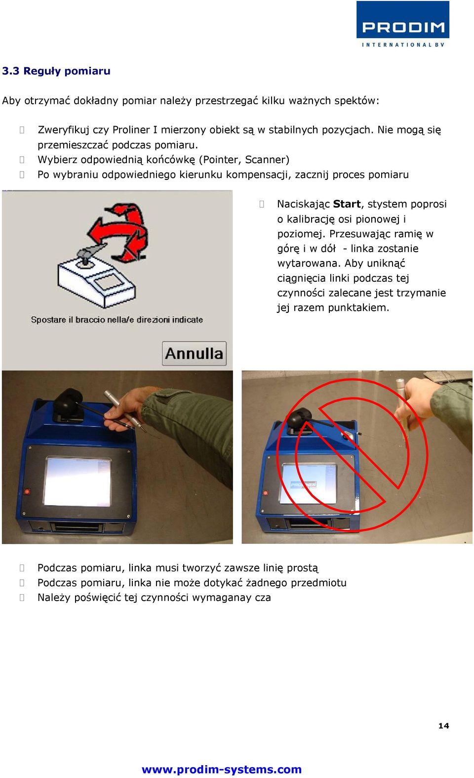 Wybierz odpowiednią końcówkę (Pointer, Scanner) Po wybraniu odpowiedniego kierunku kompensacji, zacznij proces pomiaru Naciskając Start, stystem poprosi o kalibrację osi pionowej i