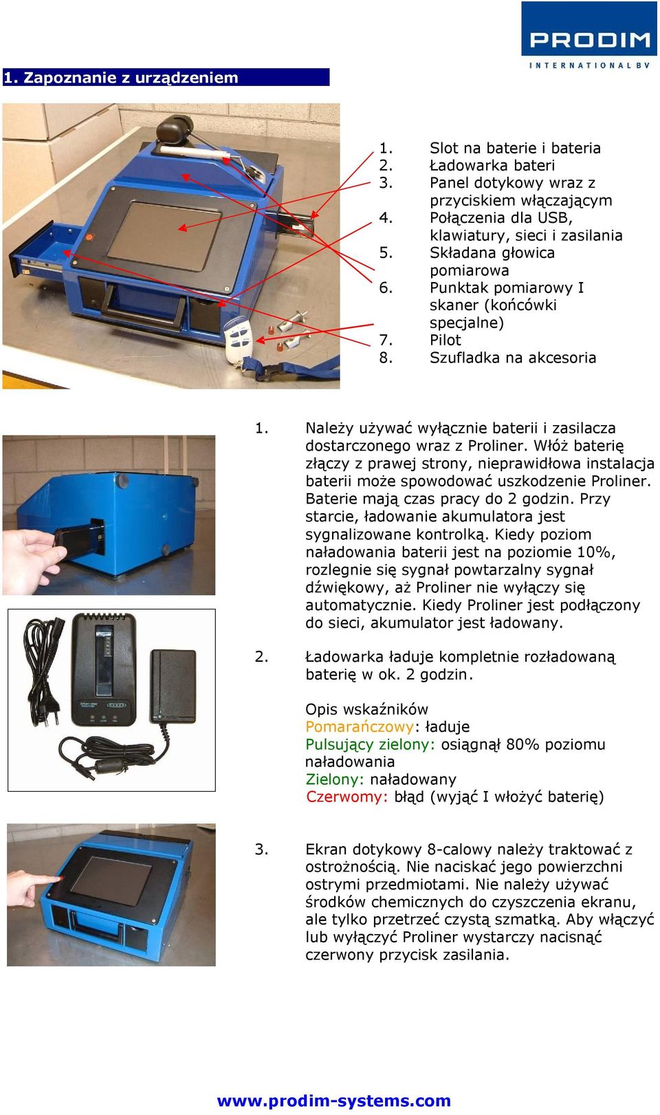 Włóż baterię złączy z prawej strony, nieprawidłowa instalacja baterii może spowodować uszkodzenie Proliner. Baterie mają czas pracy do 2 godzin.