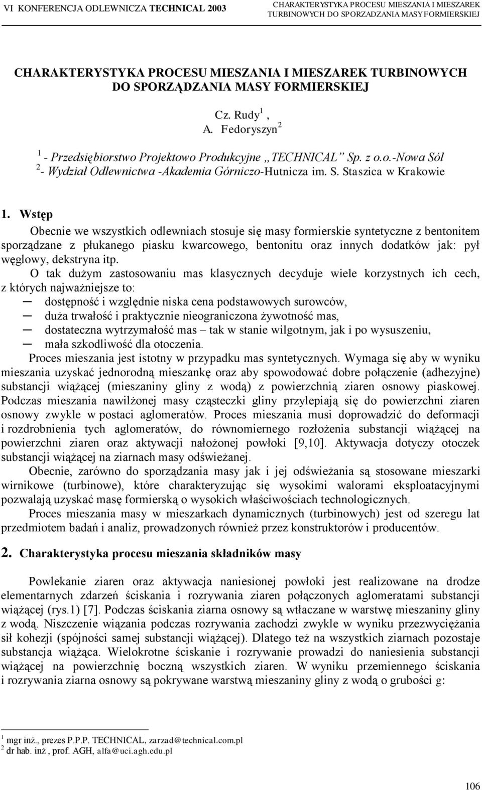 Wstęp Obecnie we wszystkich odlewniach stosuje się masy formierskie syntetyczne z bentonitem sporządzane z płukanego piasku kwarcowego, bentonitu oraz innych dodatków jak: pył węglowy, dekstryna itp.