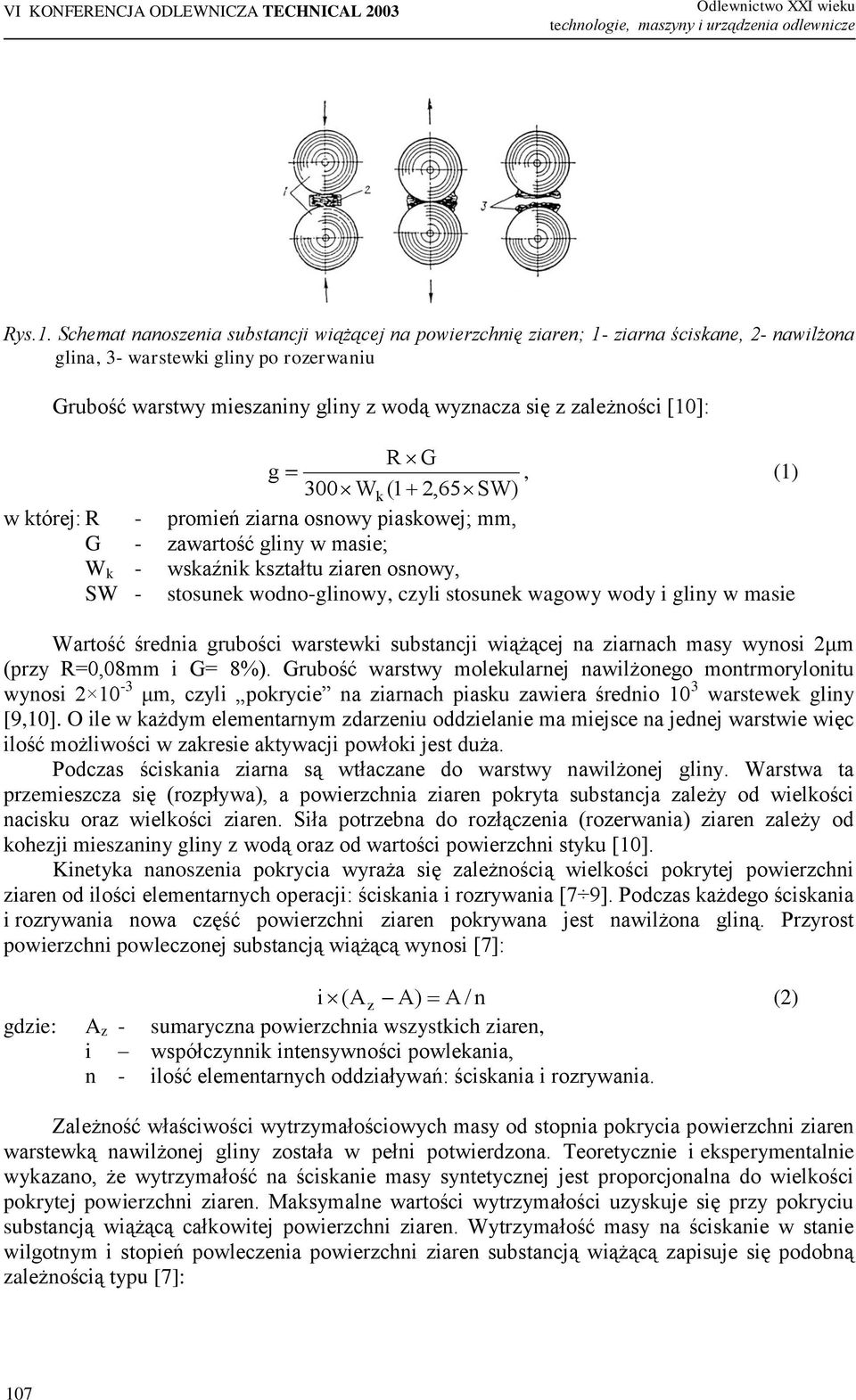 zależności [10]: g R G, 300 W k (1 2,65 SW) (1) w której: R - promień ziarna osnowy piaskowej; mm, G - zawartość gliny w masie; W k - wskaźnik kształtu ziaren osnowy, SW - stosunek wodno-glinowy,