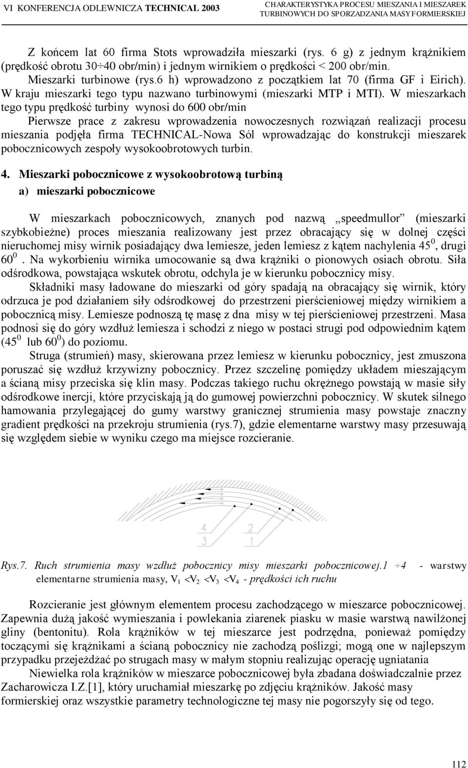 W kraju mieszarki tego typu nazwano turbinowymi (mieszarki MTP i MTI).