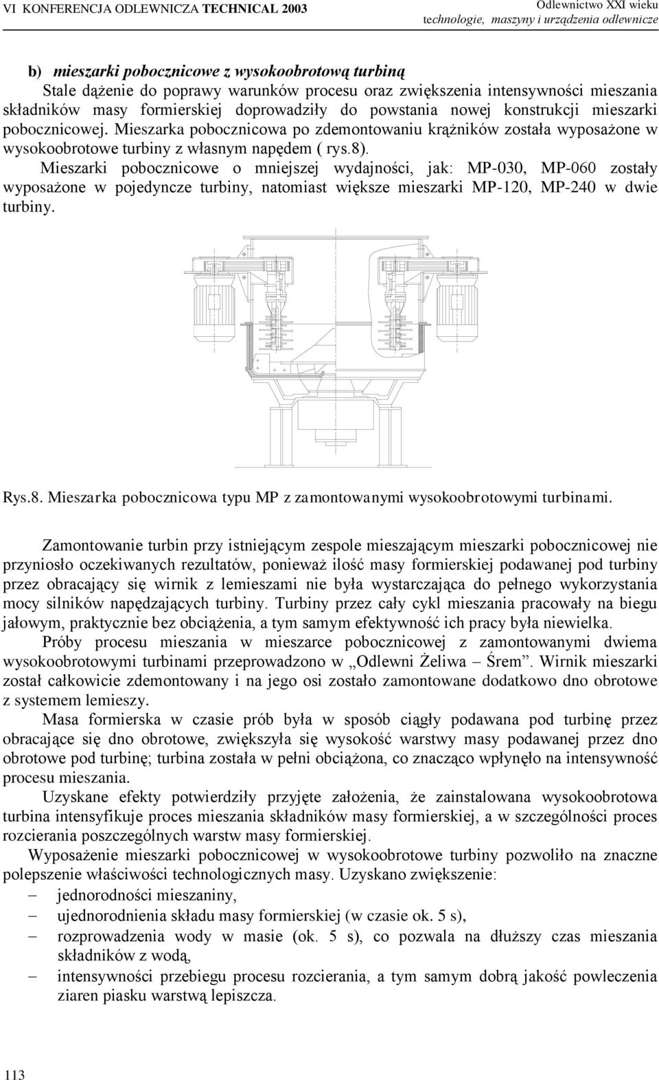 Mieszarka pobocznicowa po zdemontowaniu krążników została wyposażone w wysokoobrotowe turbiny z własnym napędem ( rys.8).