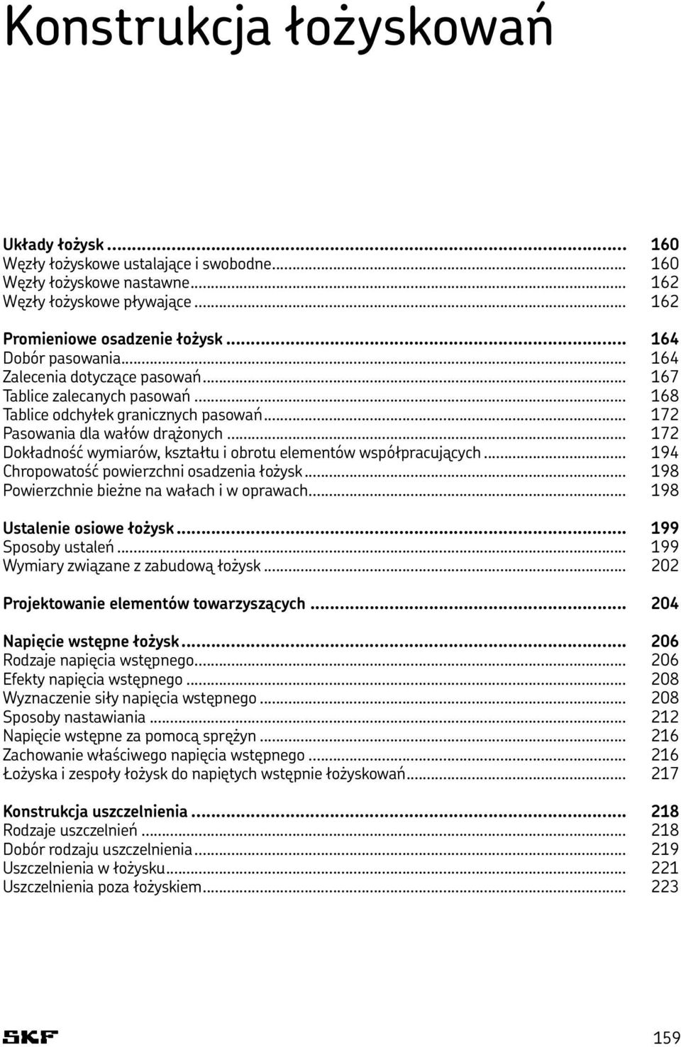 .. 172 Dokładność wymiarów, kształtu i obrotu elementów współpracujących... 194 Chropowatość powierzchni osadzenia łożysk... 198 Powierzchnie bieżne na wałach i w oprawach.