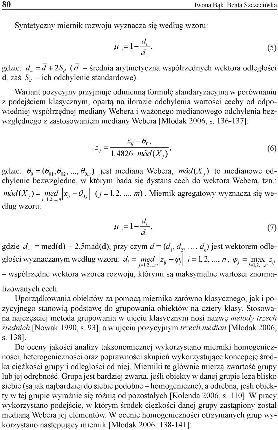 Wariant pozycyny przymue odmienną formułę standaryzacyną w porównaniu z podeściem klasycznym, opartą na ilorazie odchylenia wartości cechy od odpowiednie współrzędne mediany Webera i ważonego