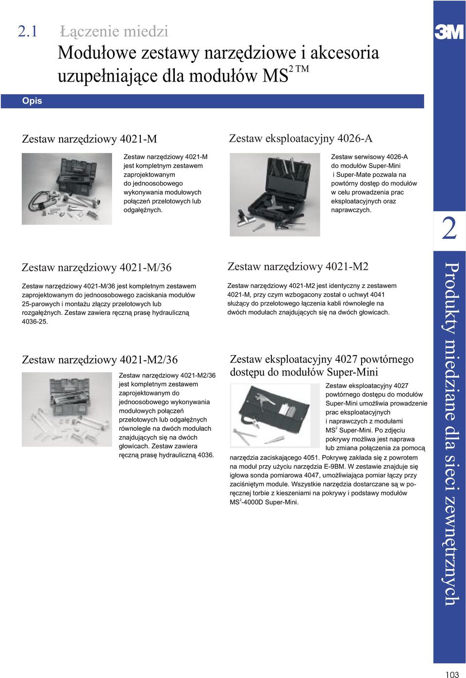 Zestaw eksploatacyjny 406A Zestaw serwisowy 406A do modu³ów SuperMini i SuperMate pozwala na powtórny dostêp do modu³ów w celu prowadzenia prac eksploatacyjnych oraz naprawczych.