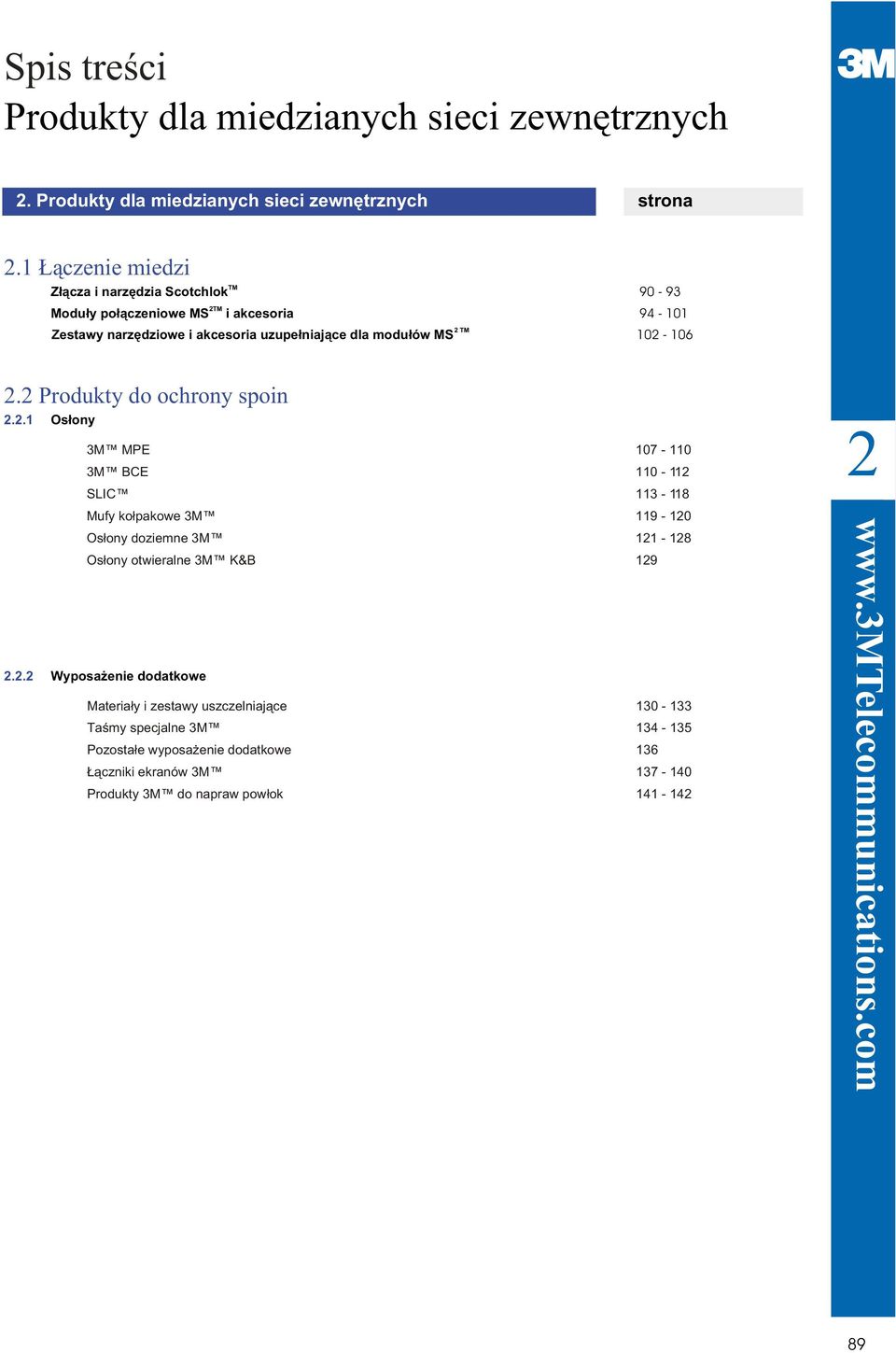 10 106. Produkty do ochrony spoin..1 Os³ony 3M MPE 107 110 3M BCE 110 11 SLIC 113 118 Mufy ko³pakowe 3M 119 10 Os³ony doziemne 3M 11 18 Os³ony otwieralne 3M K&B 19.