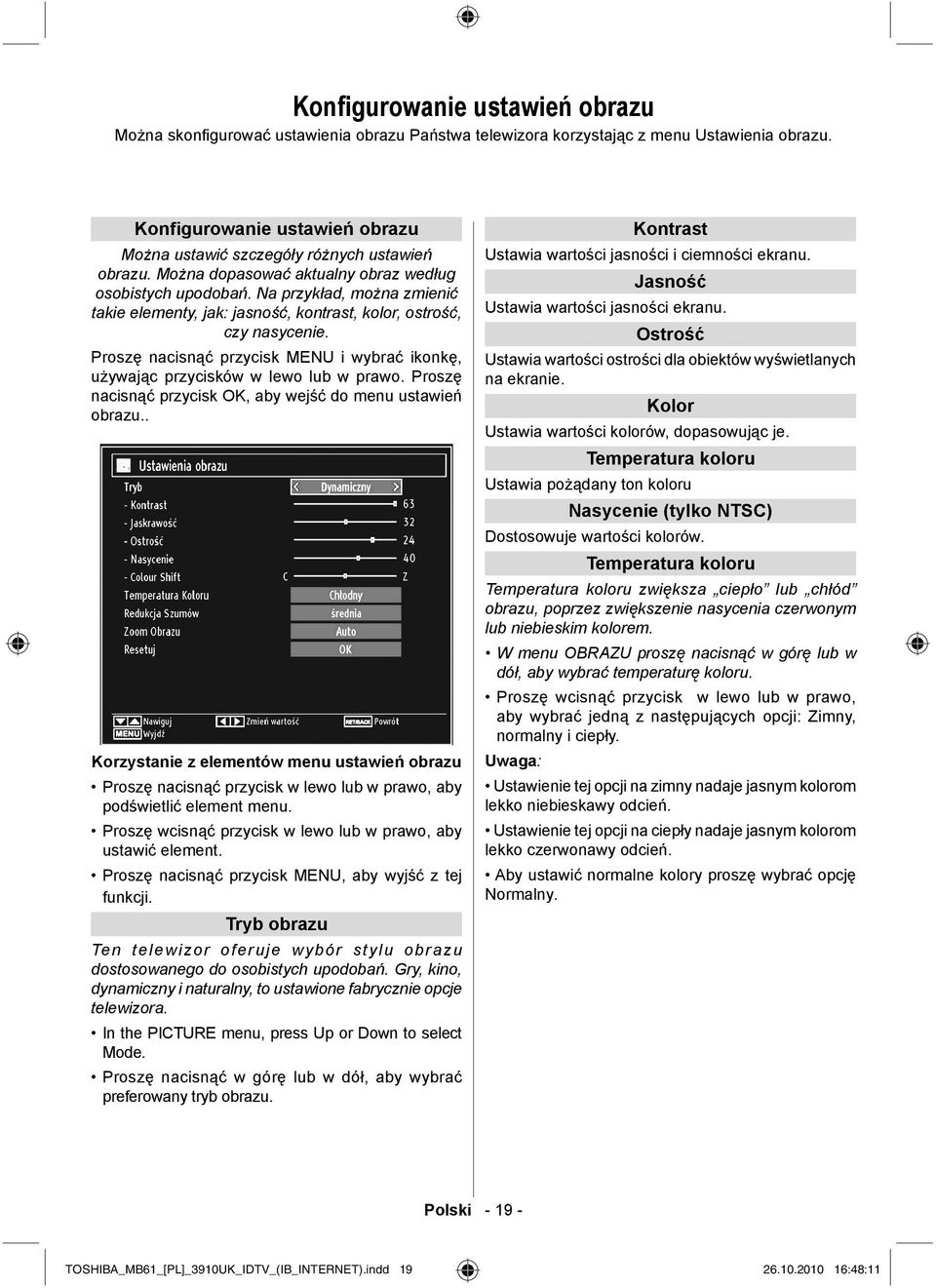 Na przykład, można zmienić takie elementy, jak: jasność, kontrast, kolor, ostrość, czy nasycenie. Proszę nacisnąć przycisk MENU i wybrać ikonkę, używając przycisków w lewo lub w prawo.