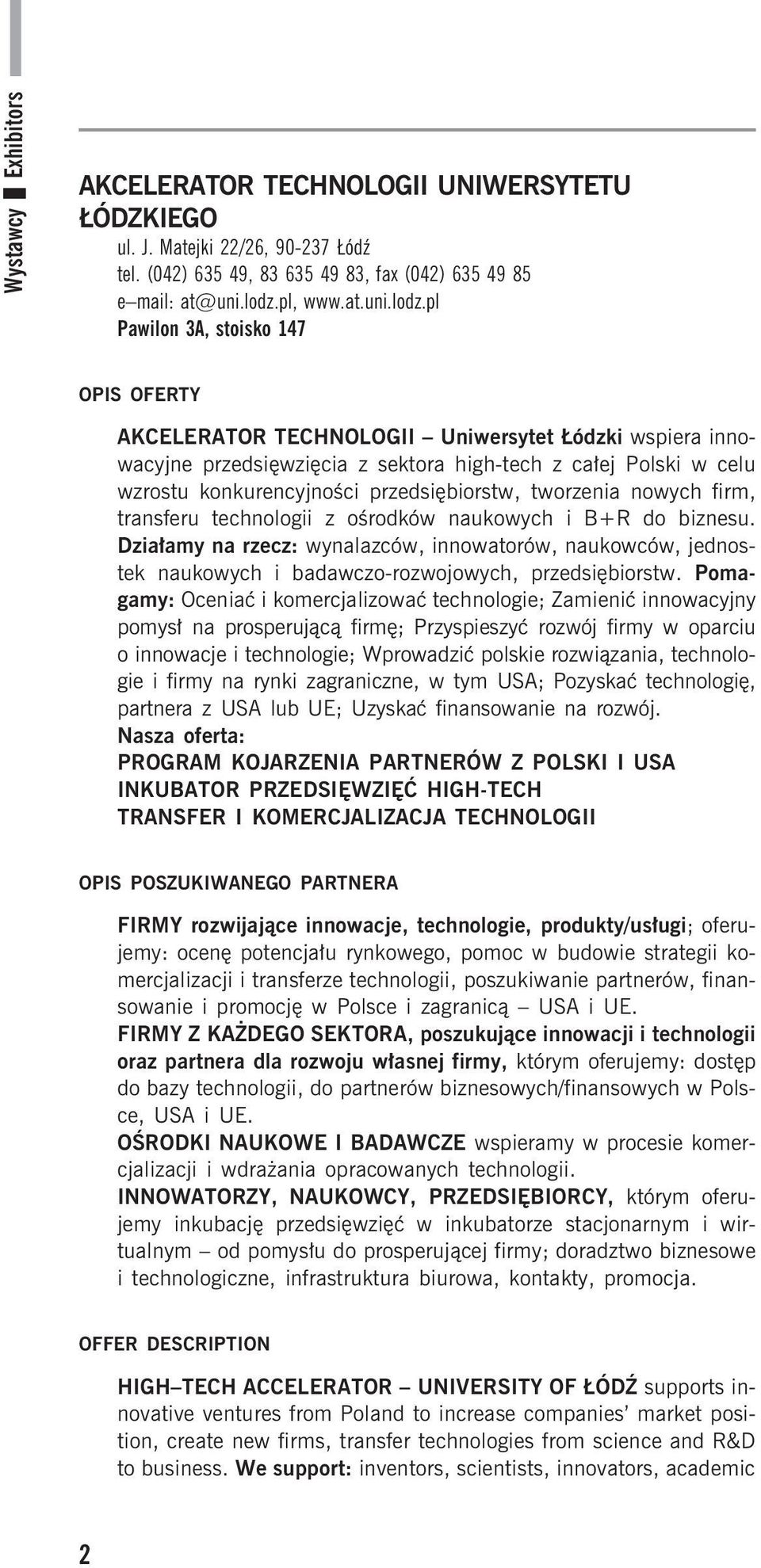 pl Pawilon 3A, stoisko 147 AKCELERATOR TECHNOLOGII Uniwersytet ódzki wspiera innowacyjne przedsiêwziêcia z sektora high-tech z ca³ej Polski w celu wzrostu konkurencyjnoœci przedsiêbiorstw, tworzenia