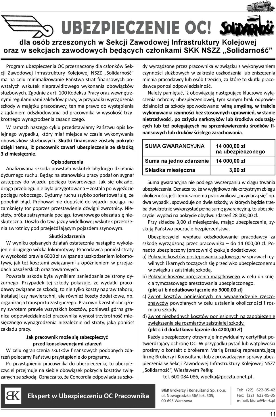 Infrastruktury Kolejowej NSZZ Solidarność ma na celu minimalizowanie Państwa strat finansowych powstałych wskutek nieprawidłowego wykonania obowiązków służbowych. Zgodnie z art.