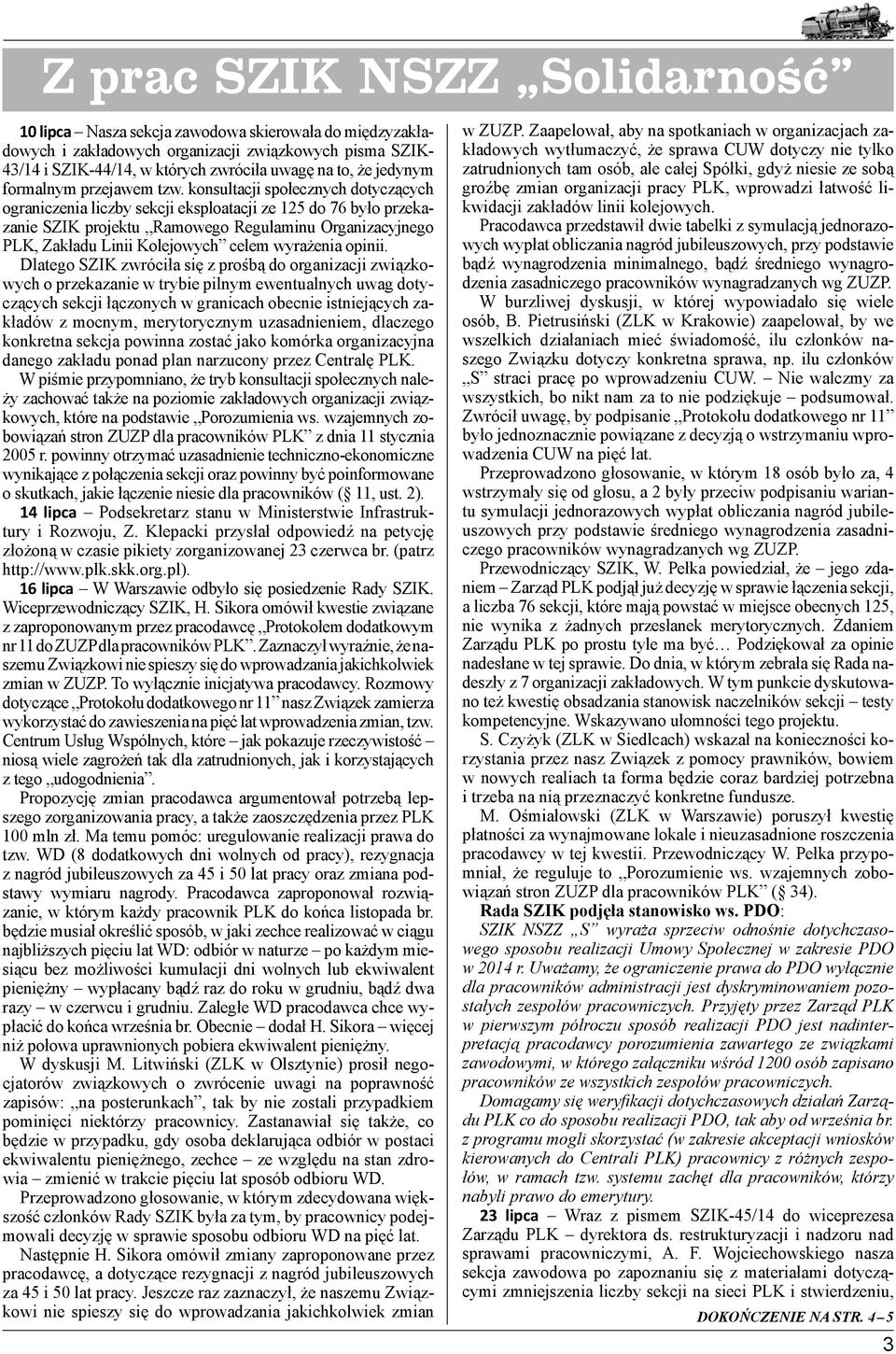 konsultacji społecznych dotyczących ograniczenia liczby sekcji eksploatacji ze 125 do 76 było przekazanie SZIK projektu Ramowego Regulaminu Organizacyjnego PLK, Zakładu Linii Kolejowych celem