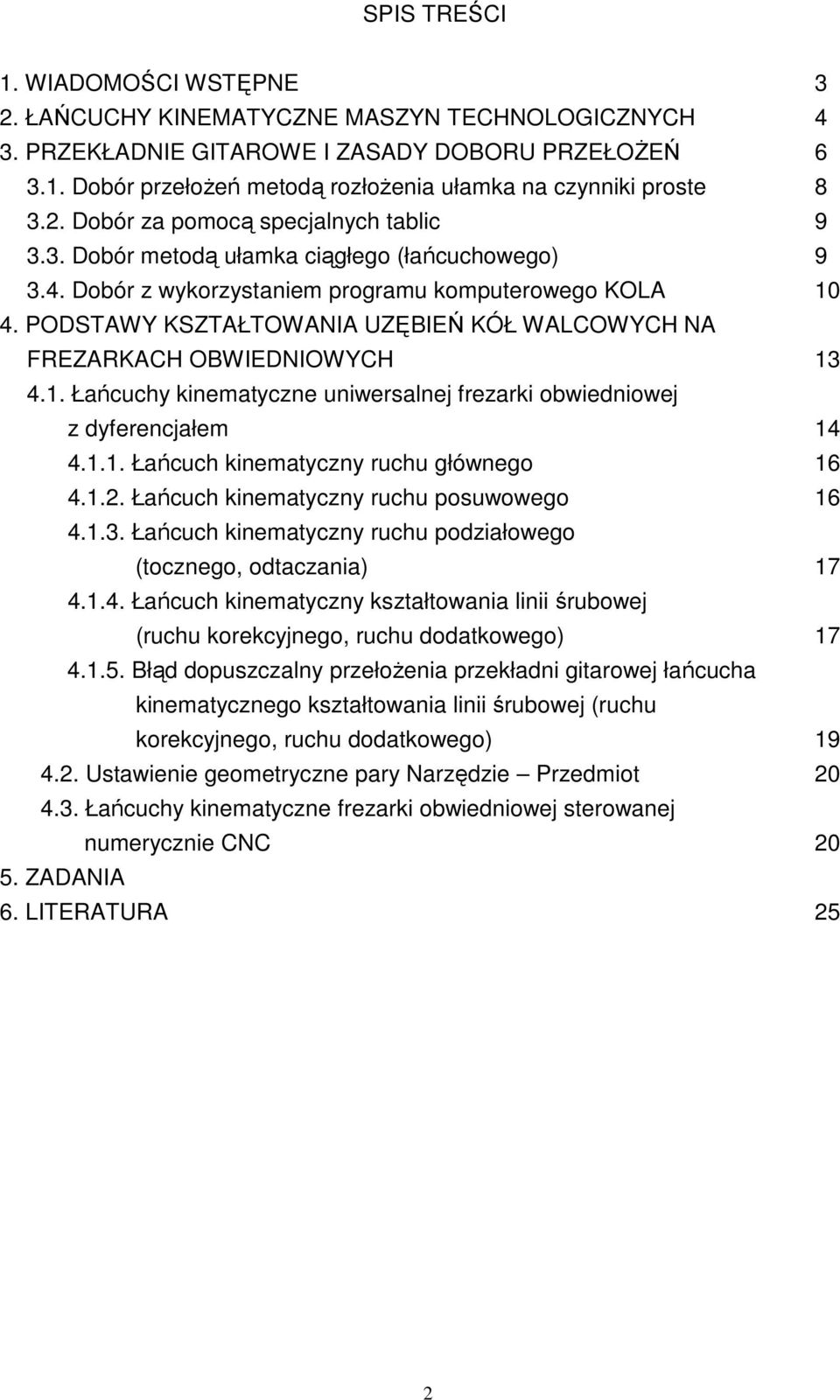 Dobór z wykorzystaniem programu komputerowego KOLA 0 4. PODSTAWY KSZTAŁTOWANIA UZĘBIEŃ KÓŁ WALCOWYCH NA FREZARKACH OBWIEDNIOWYCH 3 4.