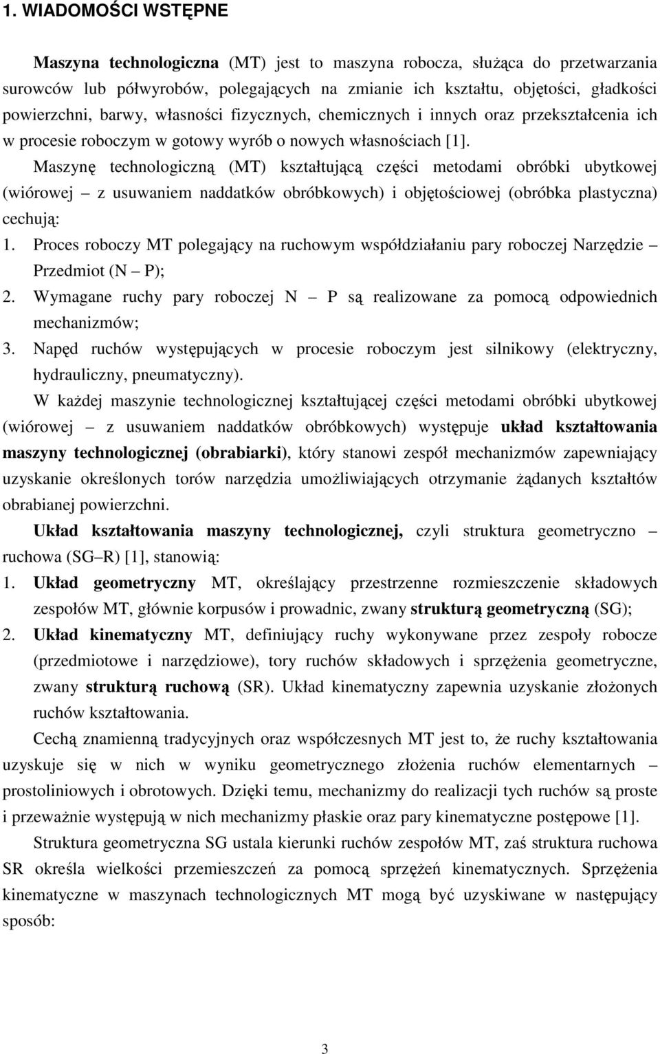 Maszynę technologiczną (MT) kształtującą części metodami obróbki ubytkowej (wiórowej z usuwaniem naddatków obróbkowych) i objętościowej (obróbka plastyczna) cechują:.