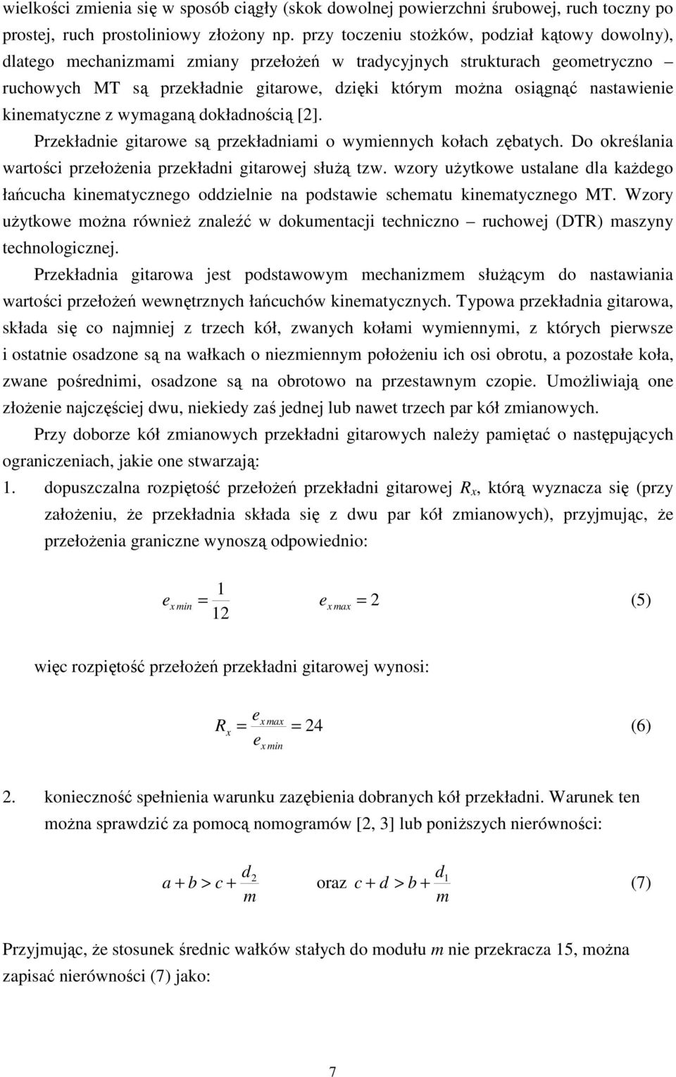 nastawienie kinematyczne z wymaganą dokładnością [2]. Przekładnie gitarowe są przekładniami o wymiennych kołach zębatych. Do określania wartości przełoŝenia przekładni gitarowej słuŝą tzw.