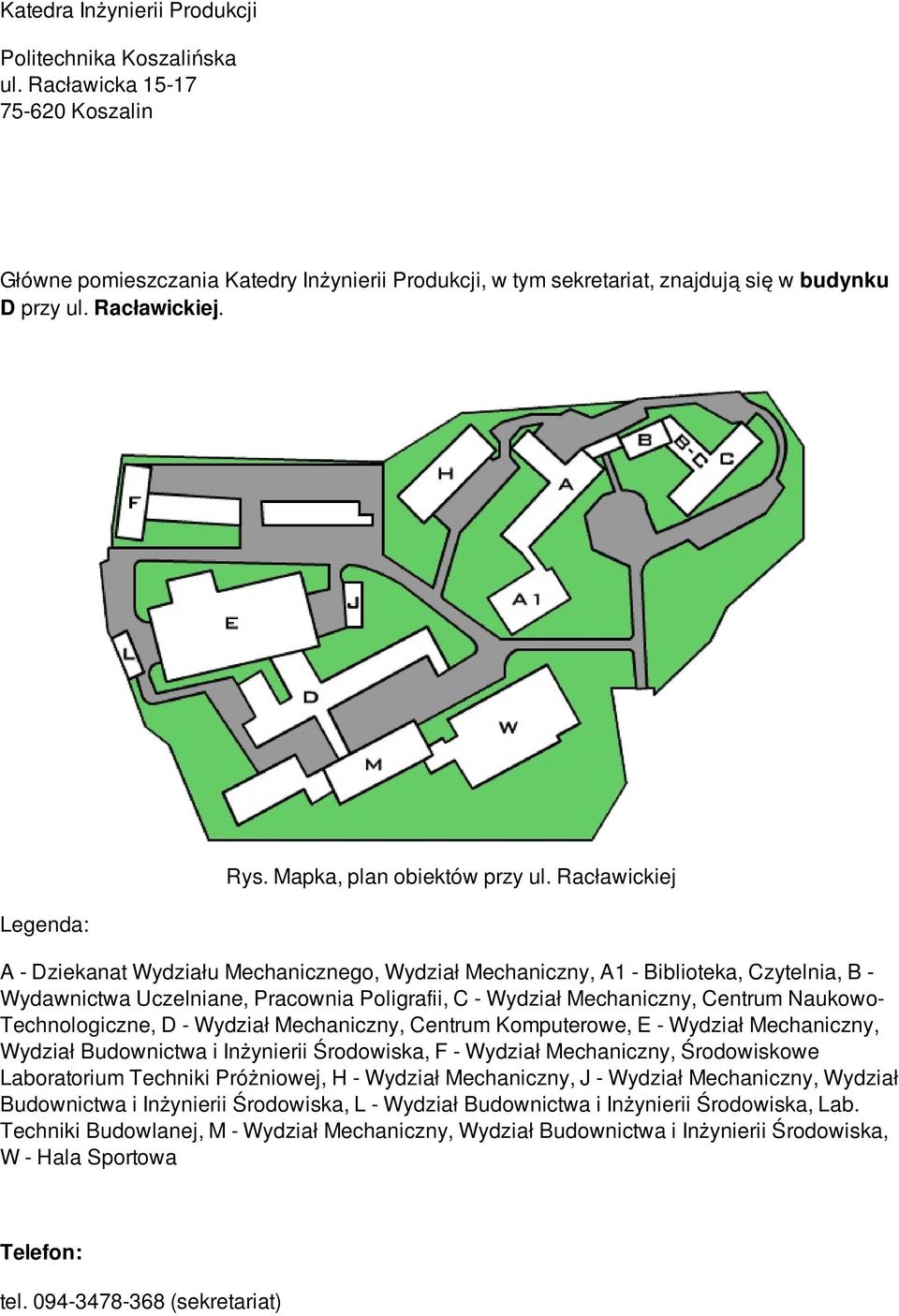 Racławickiej A - Dziekanat Wydziału Mechanicznego, Wydział Mechaniczny, A1 - Biblioteka, Czytelnia, B - Wydawnictwa Uczelniane, Pracownia Poligrafii, C - Wydział Mechaniczny, Centrum Naukowo-