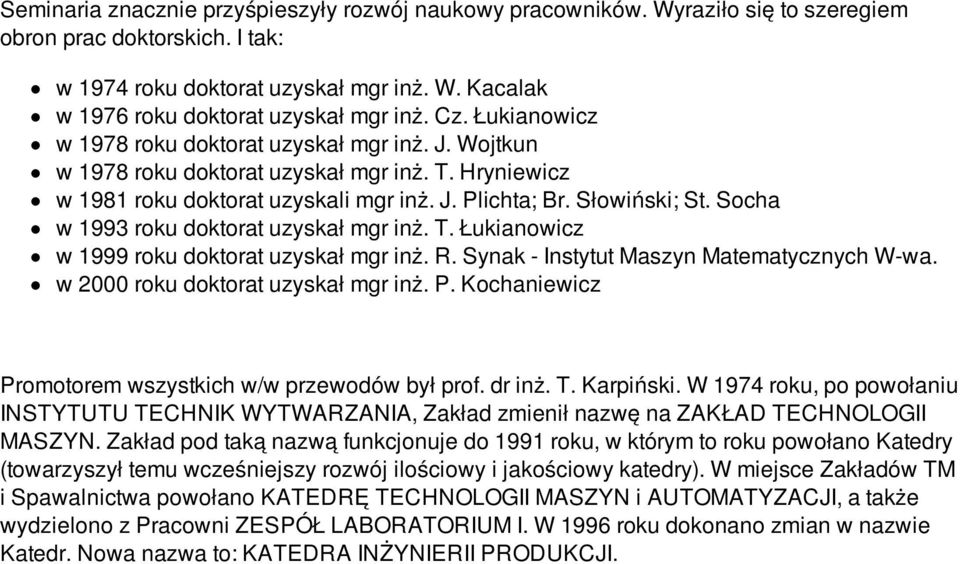 Socha w 1993 roku doktorat uzyskał mgr inż. T. Łukianowicz w 1999 roku doktorat uzyskał mgr inż. R. Synak - Instytut Maszyn Matematycznych W-wa. w 2000 roku doktorat uzyskał mgr inż. P.