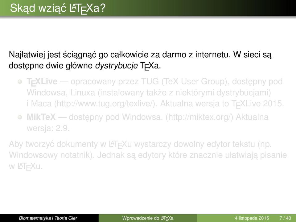 org/texlive/). Aktualna wersja to T E XLive 2015. MikTeX dostępny pod Windowsa. (http://miktex.org/) Aktualna wersja: 2.9.