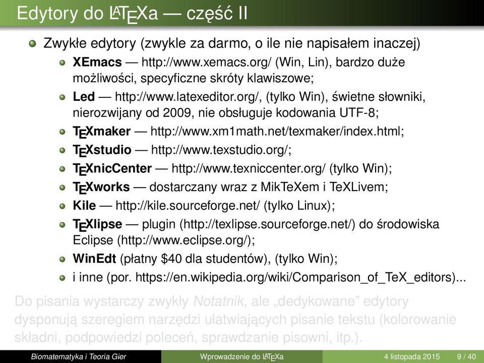 org/, (tylko Win), świetne słowniki, nierozwijany od 2009, nie obsługuje kodowania UTF-8; T E Xmaker http://www.xm1math.net/texmaker/index.html; T E Xstudio http://www.texstudio.