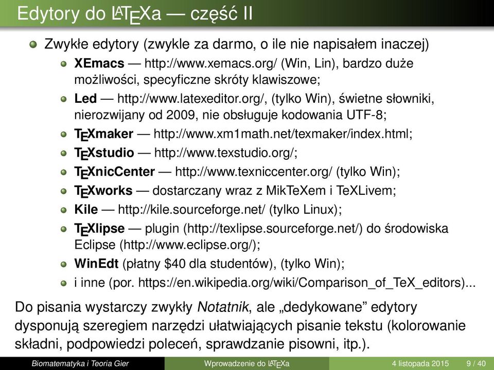 org/, (tylko Win), świetne słowniki, nierozwijany od 2009, nie obsługuje kodowania UTF-8; T E Xmaker http://www.xm1math.net/texmaker/index.html; T E Xstudio http://www.texstudio.